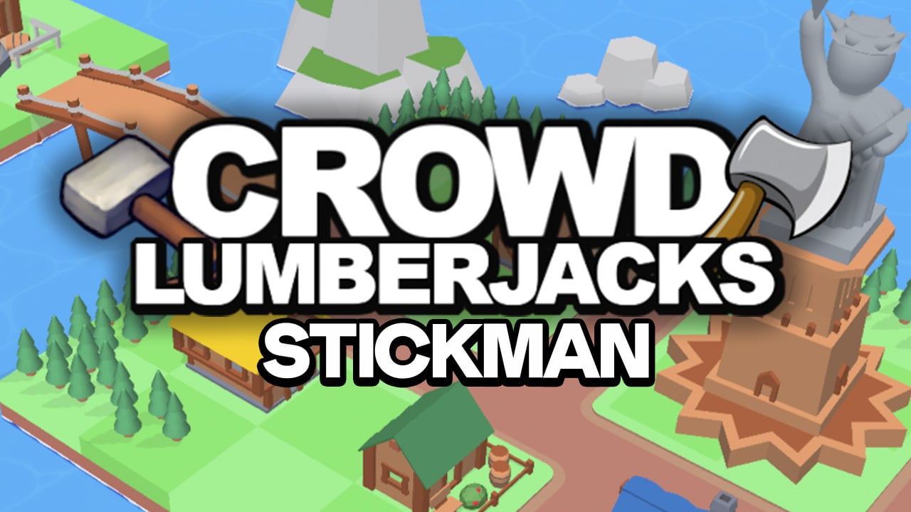 Crowd Lumberjack Stickman Game Icu 100 Free Online Games