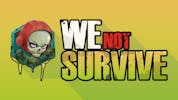 We Not Survive